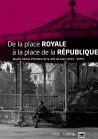De la place Royale  à la place de la République