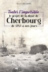 Tenter l’impossible :  le projet de la digue de  Cherbourg de 1783 à nos jours