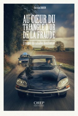Au cœur du triangle d’or de la fraude - L’épopée du calvados domfrontais